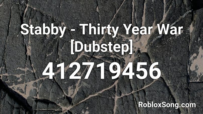 Stabby - Thirty Year War [Dubstep] Roblox ID