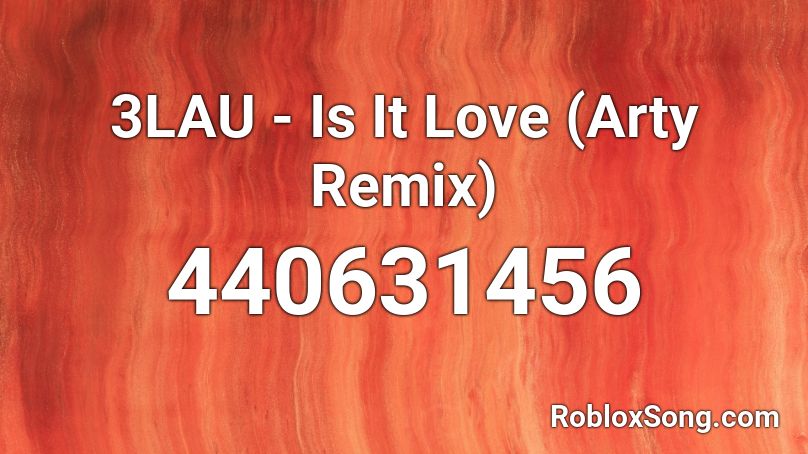 3LAU - Is It Love (Arty Remix) Roblox ID