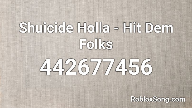 Shuicide Holla - Hit Dem Folks Roblox ID