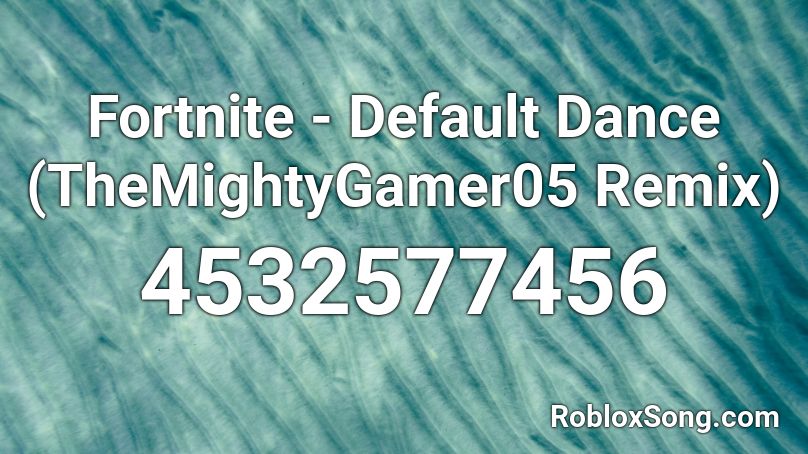 Fortnite Default Dance Themightygamer05 Remix Roblox Id Roblox Music Codes - fortnite default dance roblox id