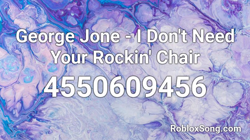 George Jone - I Don't Need Your Rockin' Chair Roblox ID