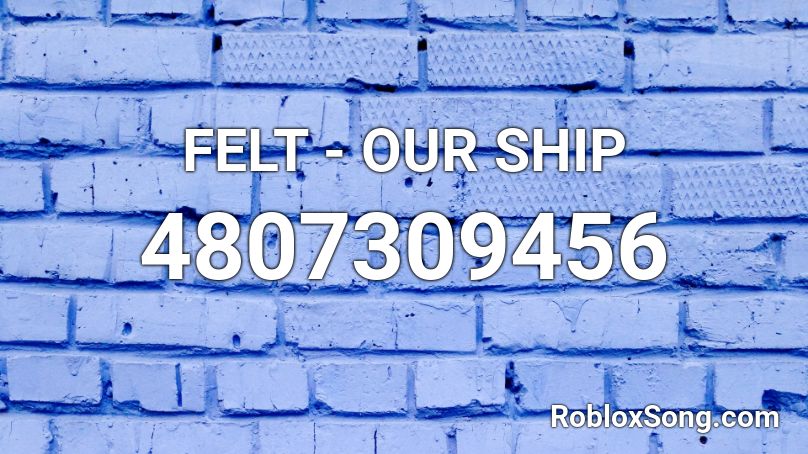 FELT - OUR SHIP Roblox ID