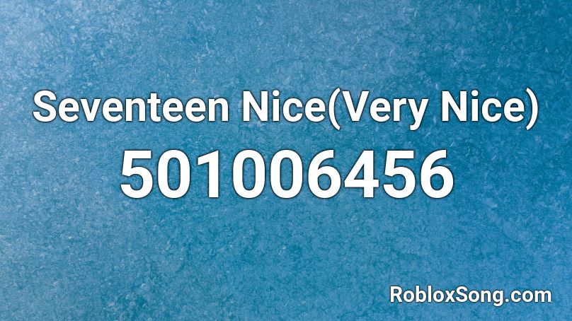 Seventeen Nice(Very Nice) Roblox ID