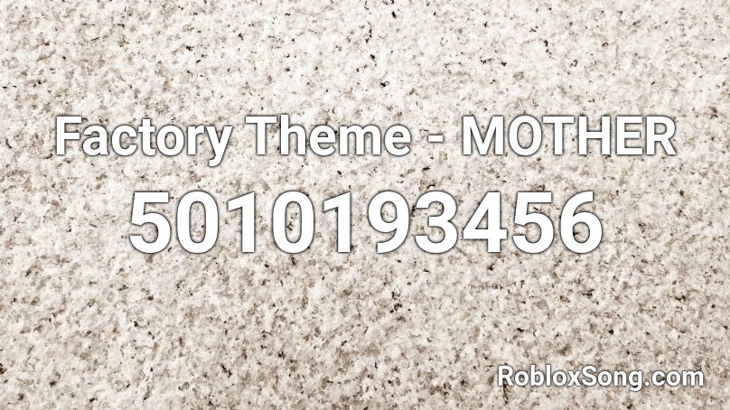 Factory Theme - MOTHER Roblox ID