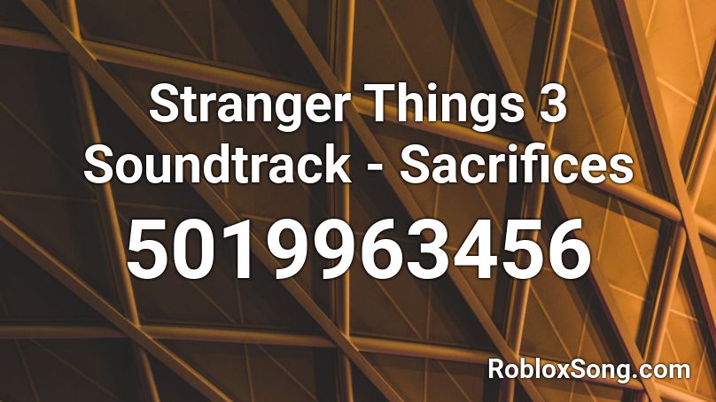 Stranger Things 3 Soundtrack Sacrifices Roblox ID Roblox Music Codes 5019963456 