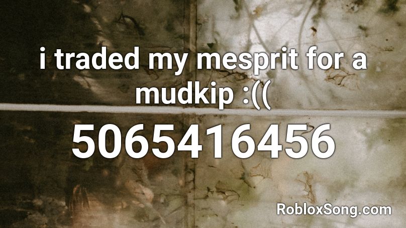 i traded my mesprit for a mudkip :(( Roblox ID