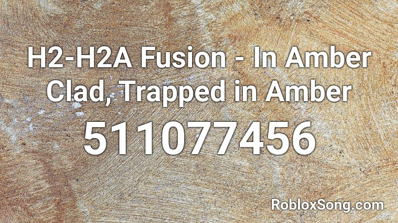 H2-H2A Fusion - In Amber Clad, Trapped in Amber Roblox ID