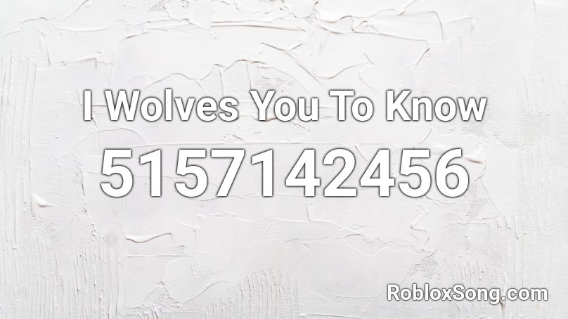 I Wolves You To Know Roblox ID