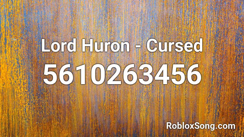 Lord Huron - Cursed Roblox ID