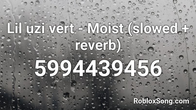 Lil uzi vert - Moist (slowed + reverb) Roblox ID