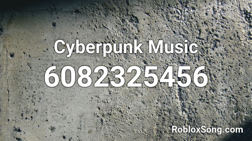 Cyberpunk Music Roblox ID