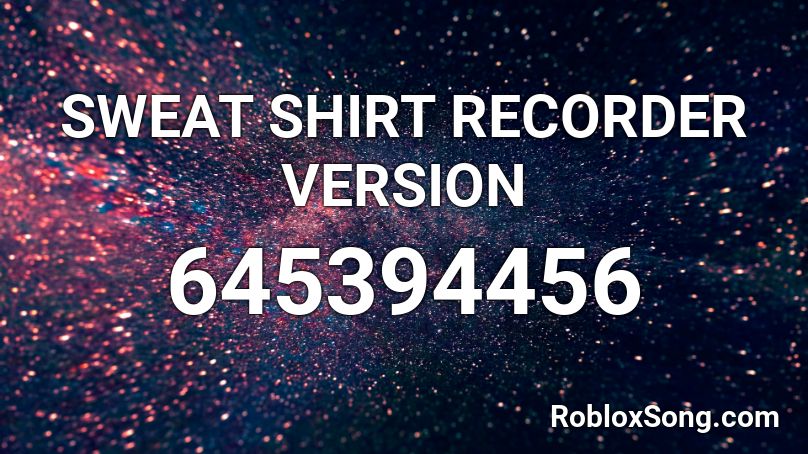 Sweat Shirt Recorder Version Roblox Id Roblox Music Codes - alan walker shirt id for roblox