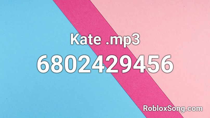 Kate .mp3   |  Kyojiii Roblox ID