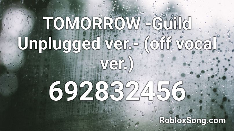 TOMORROW -Guild Unplugged ver.- (off vocal ver.) Roblox ID