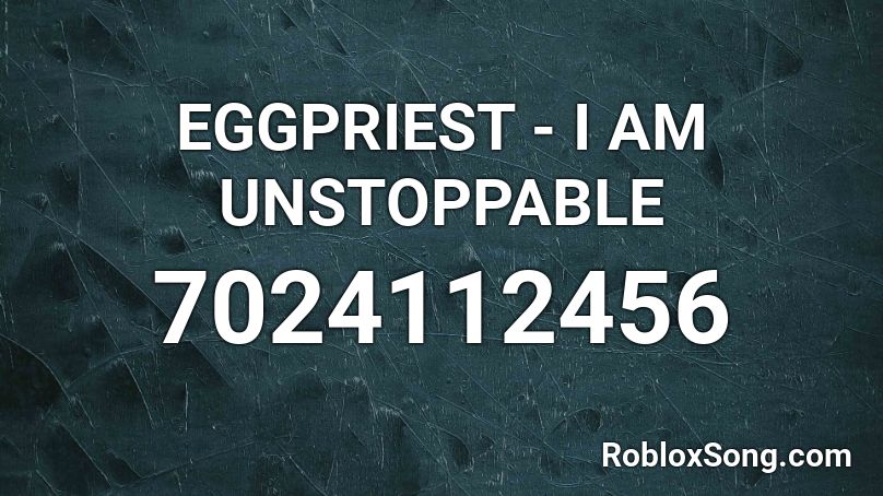 EGGPRIEST - I AM UNSTOPPABLE Roblox ID