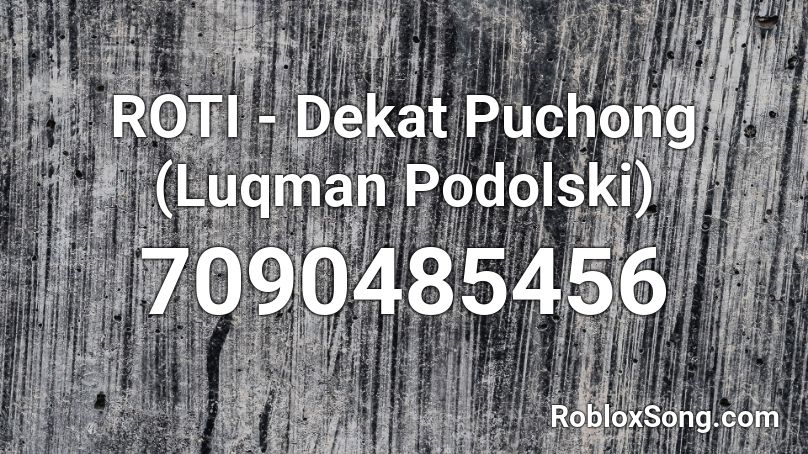 ROTI - Dekat Puchong (Luqman Podolski) Roblox ID