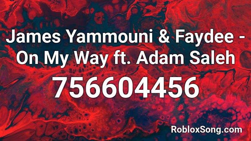 James Yammouni & Faydee - On My Way ft. Adam Saleh Roblox ID
