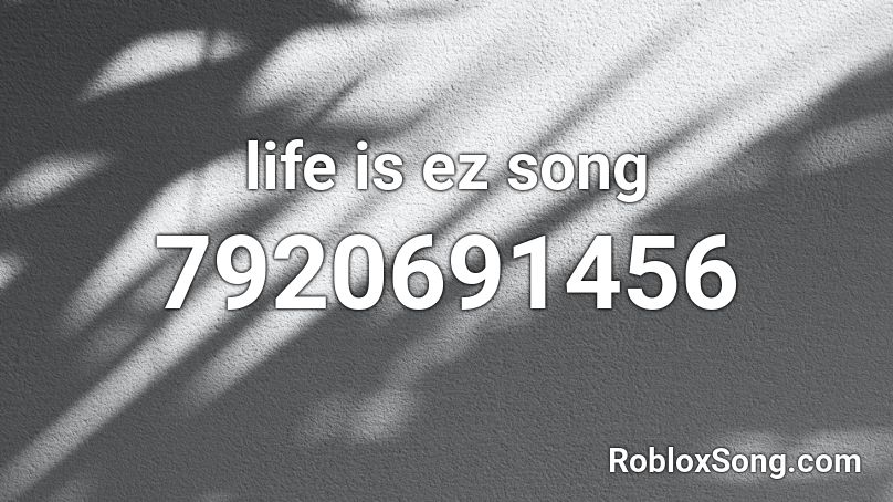 life is ez song Roblox ID