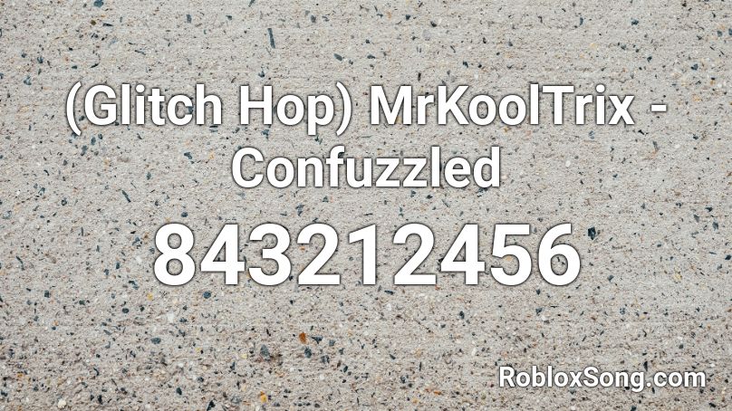(Glitch Hop) MrKoolTrix - Confuzzled Roblox ID