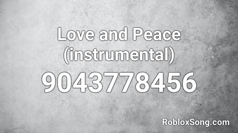 Love and Peace (instrumental) Roblox ID