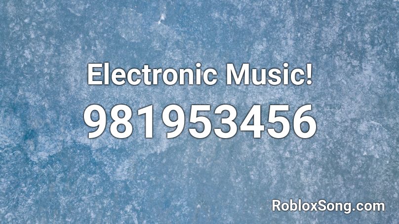 Electronic Music! Roblox ID