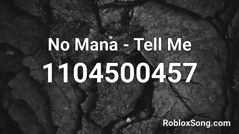 No Mana - Tell Me Roblox ID