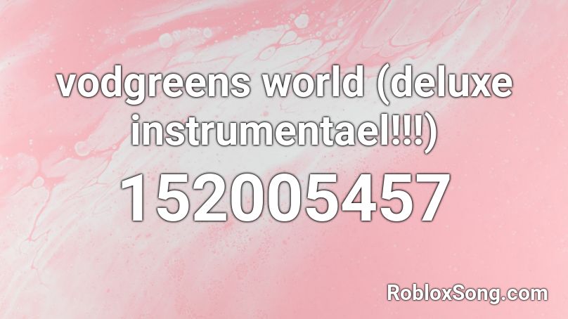 vodgreens world (deluxe instrumentael!!!) Roblox ID