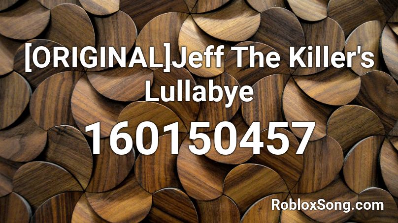 [ORIGINAL]Jeff The Killer's Lullabye Roblox ID