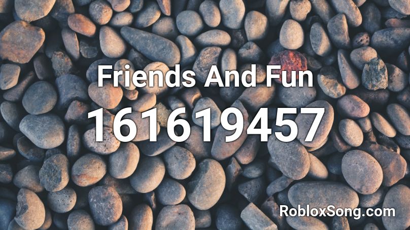 Friends And Fun Roblox ID