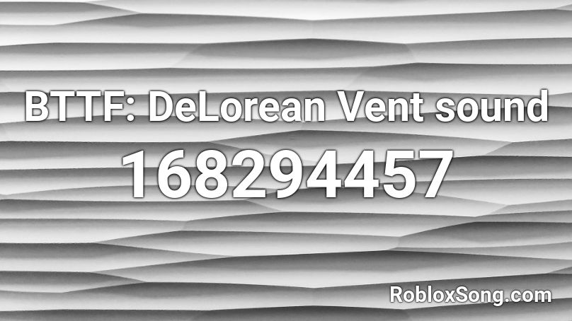 BTTF: DeLorean Vent sound Roblox ID