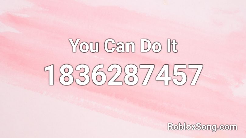 You Can Do It Roblox ID