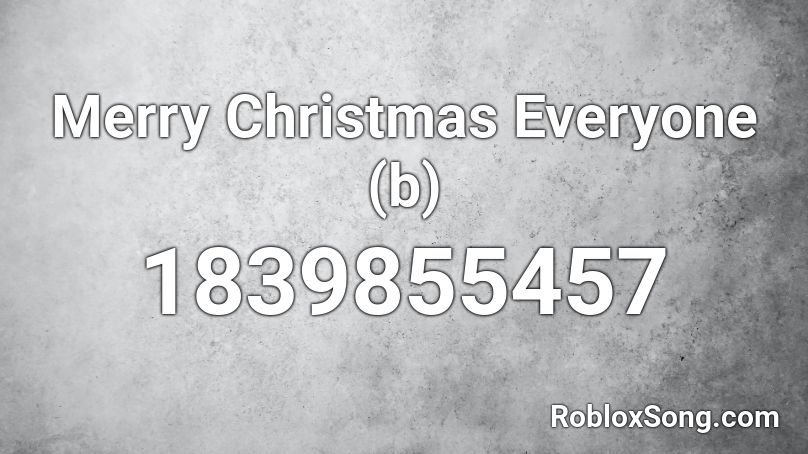 Merry Christmas Everyone (b) Roblox ID