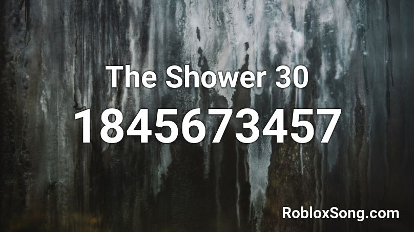 The Shower 30 Roblox ID