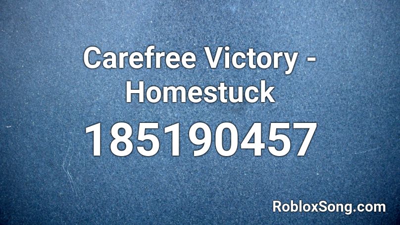 Carefree Victory - Homestuck Roblox ID