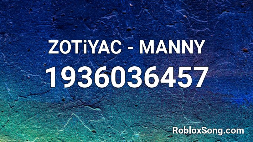 ZOTiYAC - MANNY Roblox ID