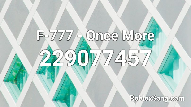 F-777 - Once More Roblox ID