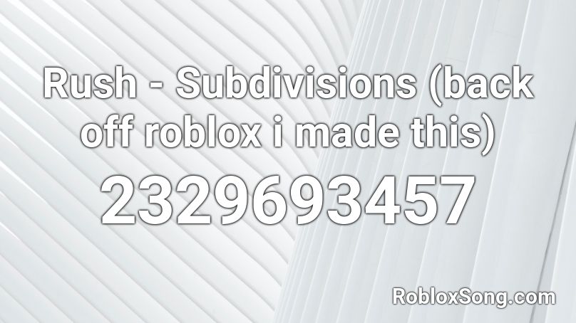Rush Subdivisions Back Off Roblox I Made This Roblox Id Roblox Music Codes - off white roblox id