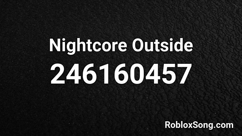 Nightcore Outside Roblox ID