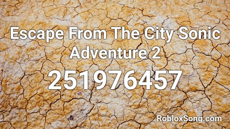 Escape From The City Sonic Adventure 2 Roblox ID