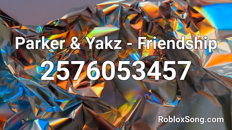 Parker & Yakz - Friendship Roblox ID