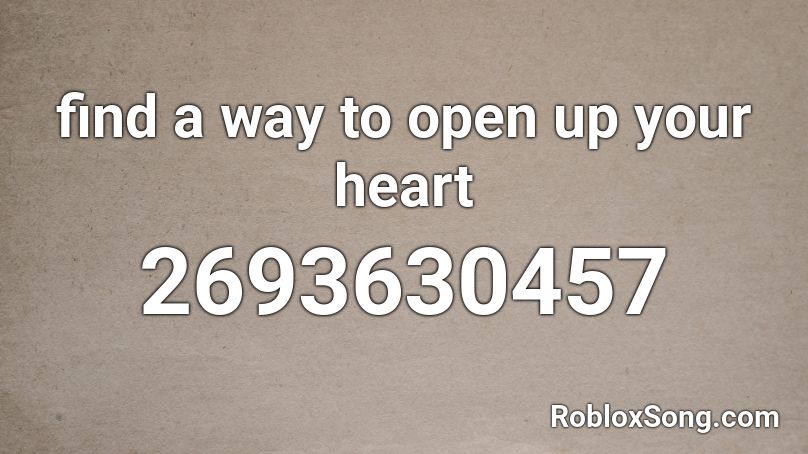 find a way to open up your heart Roblox ID