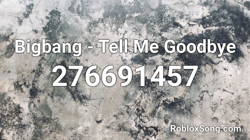 Bigbang - Tell Me Goodbye Roblox ID