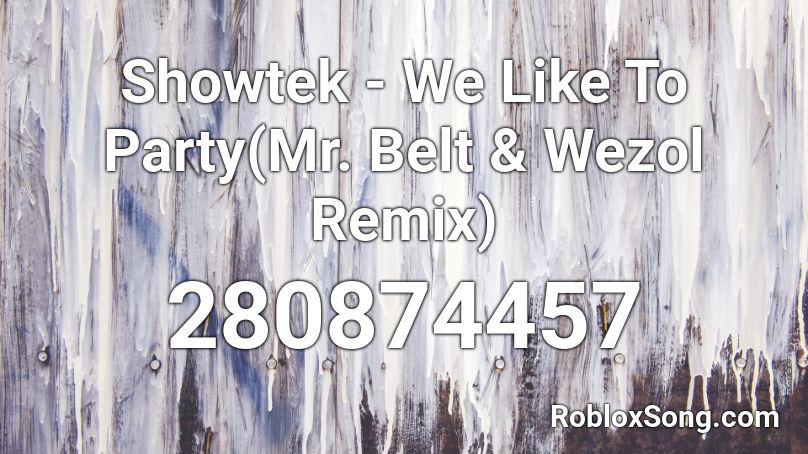 Showtek - We Like To Party(Mr. Belt & Wezol Remix) Roblox ID