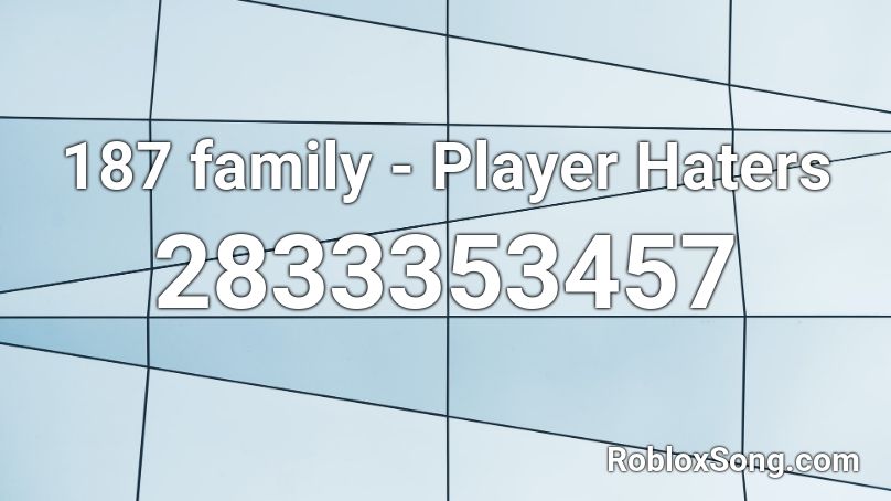 187 family - Player Haters Roblox ID