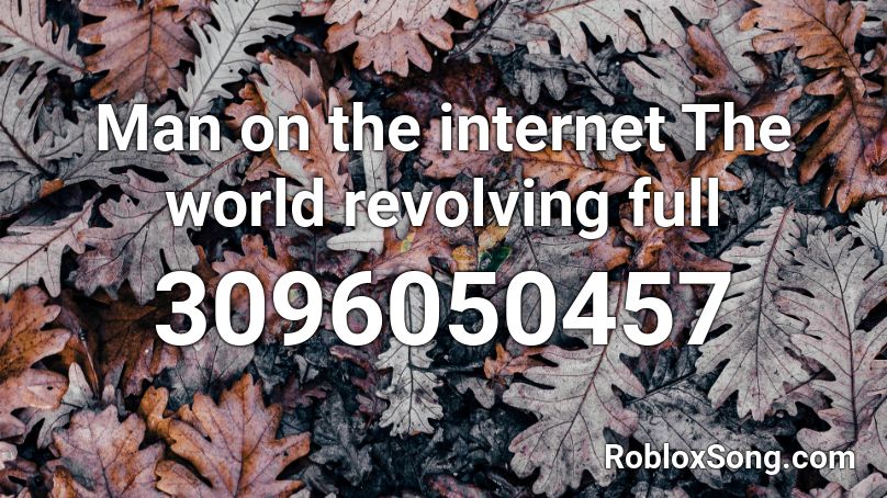 Man on the internet The world revolving full Roblox ID