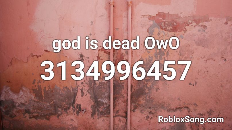 god is dead OwO Roblox ID