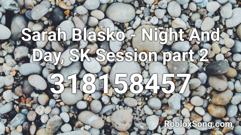 Sarah Blasko - Night And Day, SK Session part 2 Roblox ID