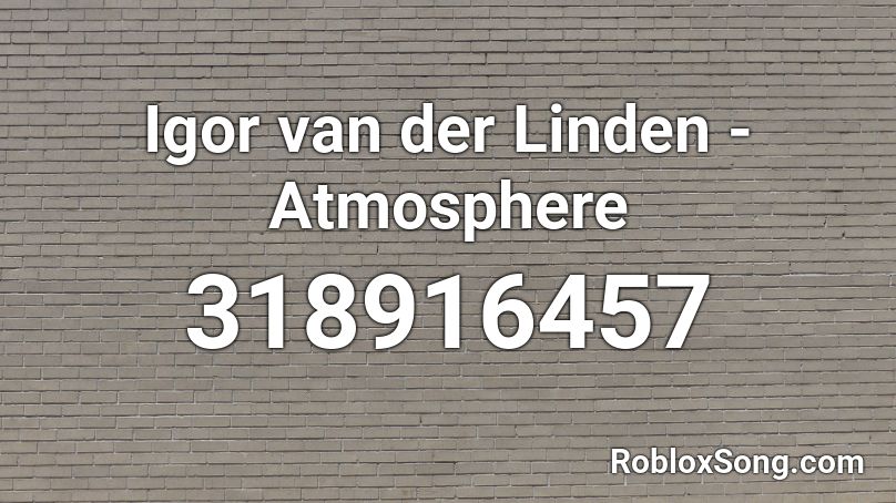 Igor van der Linden - Atmosphere Roblox ID