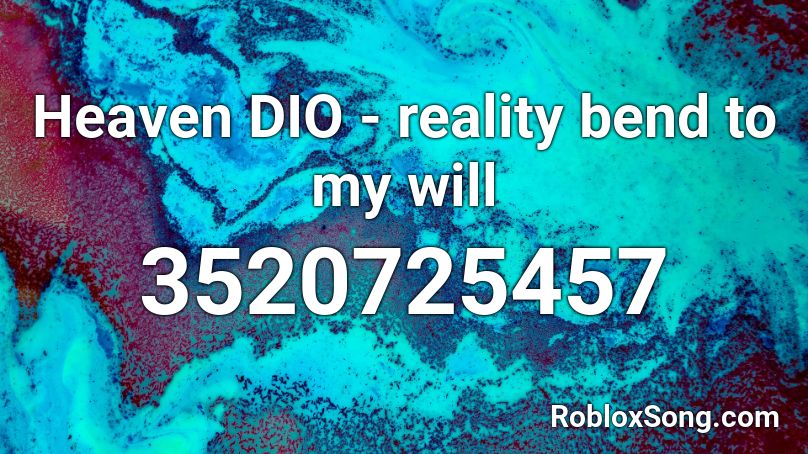 Heaven DIO - reality bend to my will Roblox ID