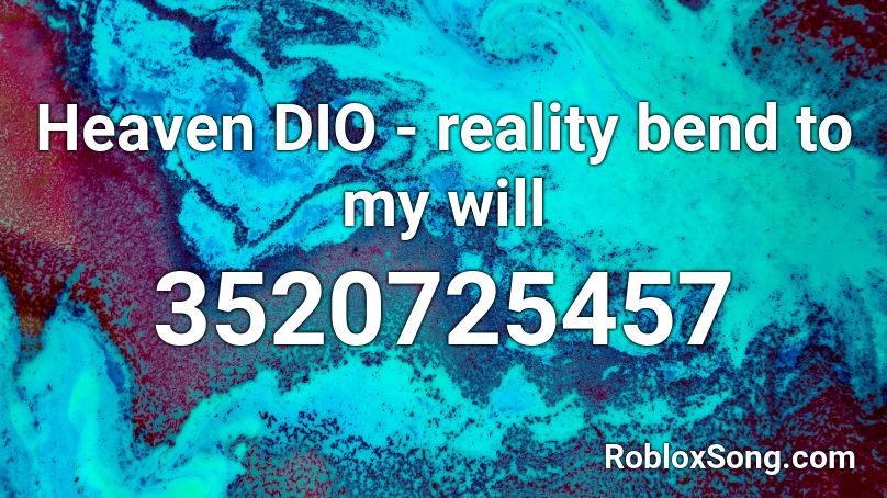 Heaven Dio Reality Bend To My Will Roblox Id Roblox Music Codes - made in heaven roblox id